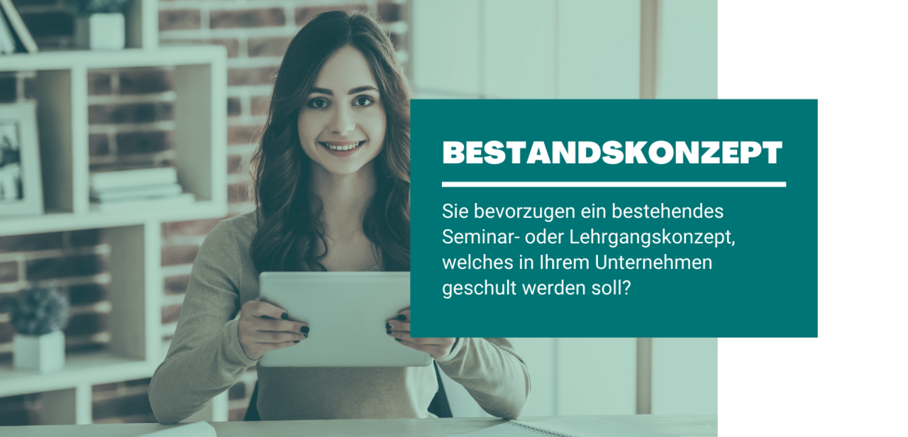 Sie bevorzugen ein bestehendes Seminar- und/oder Lehrgangskonzept, welches in Ihrem Unternehmen geschult werden soll?